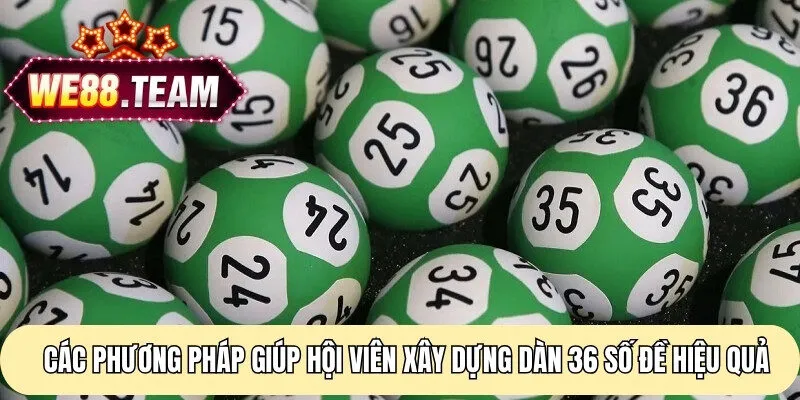 Các phương pháp giúp hội viên xây dựng dàn 36 số đề hiệu quả