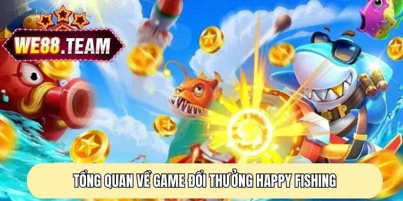 Tổng quan về game đổi thưởng Happy Fishing